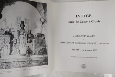 Lutèce : Paris de César à Clovis : Musée Carnavalet et Musée national des Thermes et de l'Hôtel de Cluny, 3 mai 1984 - printemps 1985