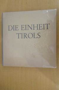 DIE EINHEIT TIROLS - Ein vergleichendes Bildwerk über die geographische und historische Einheit Nord- und Südtirols