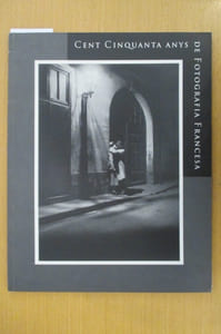 CENT CINQUANTA ANYS DE FOTOGRAFIA FRANCESA 