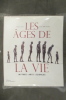 LES ÂGES DE LA VIE. Mythes - Arts - Sciences. Axel Kahn & Yvan Brohard