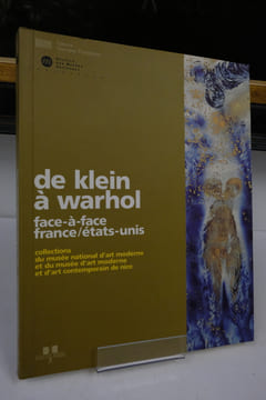 De Klein à Warhol. Face-à-face France / Etats-Unis. Collections du Musée national d'Art moderne et du Musée d'Art moderne et d'art contemporain de ...
