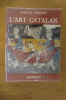 L'ART CATALAN. Ouvrage orné de 248 illustrations dont 8 hors-texte en couleurs.. Marcel Durliat