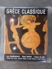 GRECE CLASSIQUE (480 - 330 avant J.-C.). Jean Charbonneaux - Roland Martin - François Villard
