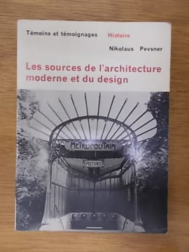 LES SOURCES DE L'ARCHITECTURE MODERNE ET DU DESIGN. Nikolaus Pevsner