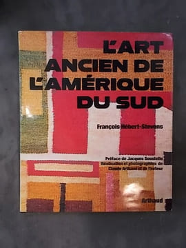 L'ART ANCIEN DE L'AMERIQUE DU SUD. . François Hébert-Stevens