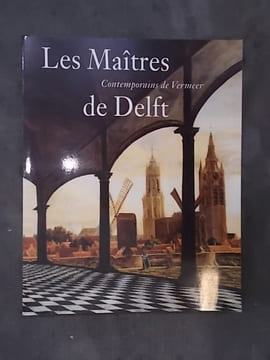 LES MAÎTRES DE DELFT, CONTEMPORAINS DE VERMEER. Un autre regard sur l'espace, la lumière et la perspective. . Michiel C.C. Kersten - Daniëlle H.A.C. ...