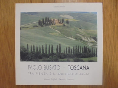 Paolo Busato - Toscana. Tra Pienza E. S. Quirico d'Orcia. Introducione di Alessandro Tagliolini.