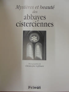 Mystères et beauté des abbayes cisterciennes.