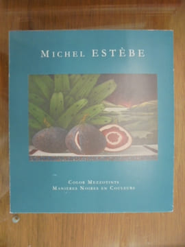 Michel Esteebe: Color Mezzotints-Manieeres Noires En Ccouleurs. Michel Estebe