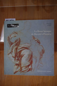 LA ROME BAROQUE DE MARATTI A PIRANESE. Dessins du Louvre et des collections publiques françaises. 97e exposition du Cabinet des Dessins. Musée du Louvre 15 novembre 1990 au 18 février 1991.