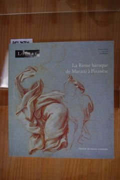 LA ROME BAROQUE DE MARATTI A PIRANESE. Dessins du Louvre et des collections publiques françaises. 97e exposition du Cabinet des Dessins. Musée du ...