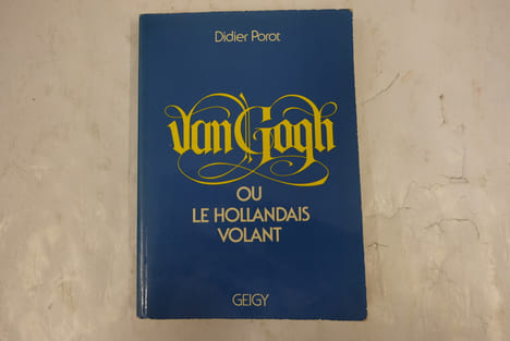 Van Gogh ou le hollandais volant . Didier Porot