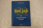 Van Gogh ou le hollandais volant . Didier Porot 