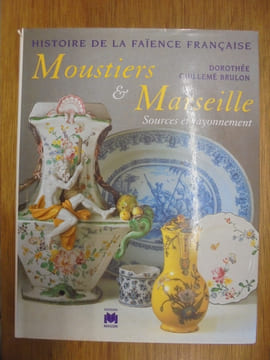Histoire de la faïence française. Moustiers et Marseille. Sources et rayonnement.. GUILLEME-BRULON (Dorothée)