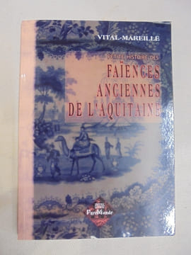 PETITE HISTOIRE DES FAIENCES ANCIENNES DE L'AQUITAINE. VITAL MAREILLE
