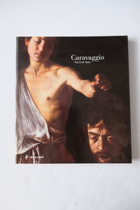 Caravaggio: The Final Years: The Final Years 1606-1610
