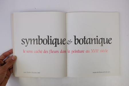 SYMBOLIQUE ET BOTANIQUE. LE SENS CACHE DES FLEURS DANS LA PEINTURE AU XVIIe SIECLE. PARIS 21 JUIN-27 AOUT 1989. TRIANON DE BAGATELLE.