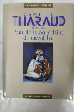 Camille Tharaud 1878-1956, l'art de la porcelaine de grand feu. Jean-Marc Ferrer