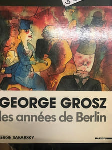 G. Grosz: Les Années De Berlin