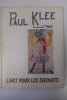 Paul Klee, l'art pour les enfants. Paul Klee - Ernest Raboff
