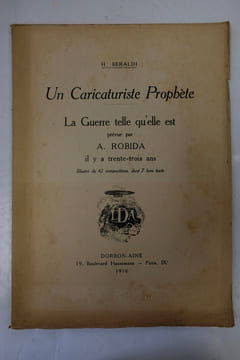 Un Caricaturiste Prophète. La Guerre telle qu'elle est prévue par A.Robida il y a trente-trois ans. H. Beraldi
