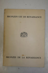 BRONZEN UIT DE RENAISSANCE VAN DONATELLO TOT FRANS DUQUESNOY BEHOREND TOT BELGISCHE PRIVE-VERZAMELINGEN/ CATALOGUE DE L'EXPOSITION DE BRONZES DE LA RENAISSANCE DE DONATELLO A FRANCOIS DUQUESNOY CONSERVES DANS DES COLLECTIONS PRIVEES BELGES