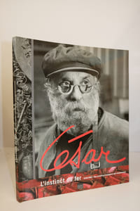 Cesar L'instinct du fer. 1946/1966 Des premieres sculptures aux compressions.