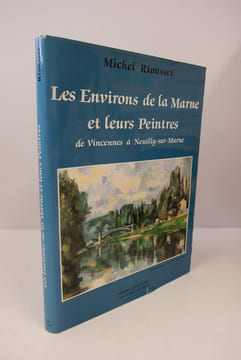 Les environs de la Marne et leurs peintres de Vincennes à Neuilly sur Marne.. Riousset Michel