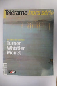 TELERAMA HORS SERIE. TURNER, WHISTLER, MONET. Un siècle de lumière.