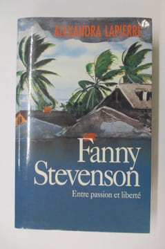 FANNY STEVENSON. Entre passion et liberté.. Alexandra Lapierre