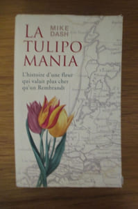 LA TULIPO MANIA. L'histoire d'une fleur qui valait plus cher qu'un Rembrandt.