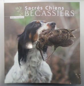 SACRES CHIENS BECASSIERS (avec un envoi de l'Auteur).