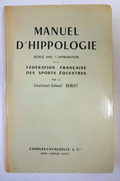 Manuel d'hippologie - Rédigé avec l'approbation de la Fédération française des sports équestres. Lieutenant-colonel Aublet