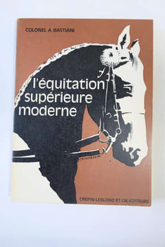 L'équitation supérieure moderne. Colonel A. Bastiani