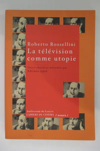 ROBERTO ROSSELLINI. LA TELEVISION COMME UTOPIE.