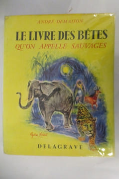LE LIVRE DES BETES QU'ON APPELLE SAUVAGE. . André Demaison