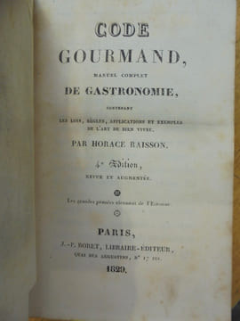 Code gourmand, manuel complet de gastronomie, contenant les lois, règles, applications et exemples de l'art de bien vivre. Raisson Horace