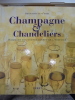 Champagne & chandeliers : Hommage aux grands dîners de l'Histoire. Bernadette O'Shea