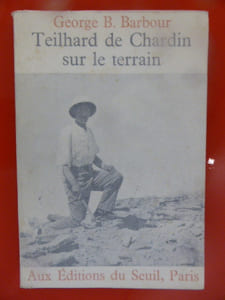 TEILHARD DE CHARDIN SUR LE TERRAIN 