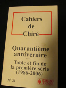 CAHIERS DE CHIRE . QUARANTIEME ANNIVERSAIRE . TABLE ET FIN DE LA PREMIERE SERIE .1986/2006 . Numéro 21.
