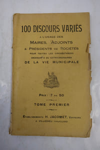 100 Discours variés à l'usage des Maires, Adjoints & Présidents de Sociétés pour toutes les circonstances ordinaires ou extraordinaires de la vie municipale.
