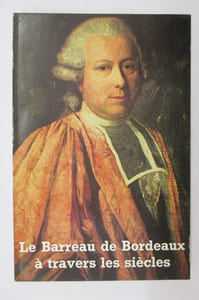 LE BARREAU DE BORDEAUX A TRAVERS LES SIECLES