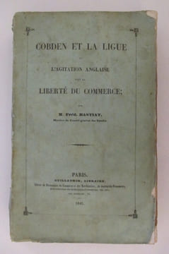 COBDEN ET LA LIGUE ou L'AGITATION ANGLAISE pour la LIBERTE DU COMMERCE.. Frédéric Bastiat