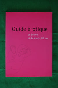 GUIDE EROTIQUE DU LOUVRE ET DU MUSEE D'ORSAY.