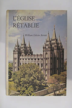 L'EGLISE RETABLIE. Brève histoire de la naissance et des doctrines de l'Eglise de Jésus-Christ des Saints des Derniers Jours.. William Edwin Berrett
