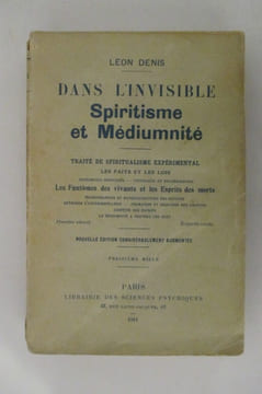 DANS L'INVISIBLE SPIRITISME ET MEDIUMNITE. Traité de spiritualisme expérimental. Les faits et les lois. Phénomènes spontanés - Typtologie et ...