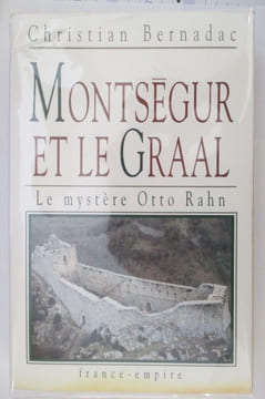 MONTSEGUR ET LE GRAAL. Le mystère Otto Rahn. Christian Bernadac