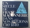 UN SIECLE DE FRANC-MACONNERIE DANS NOS REGIONS 1740-1840. Galerie CGER