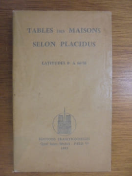 Tables des Maisons selon Placidus Latitudes 0° à 66°30. Collectif