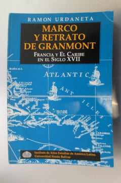 MARCO y RETRATO de GRANMONT. Francia y El Caribe en el Siglo XVII.. Ramon Urdaneta